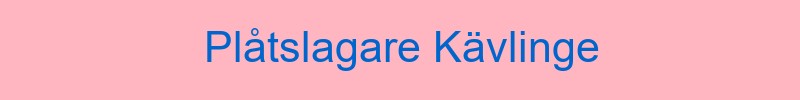 Plåtslagare Kävlinge - Lokala plåtarbeten